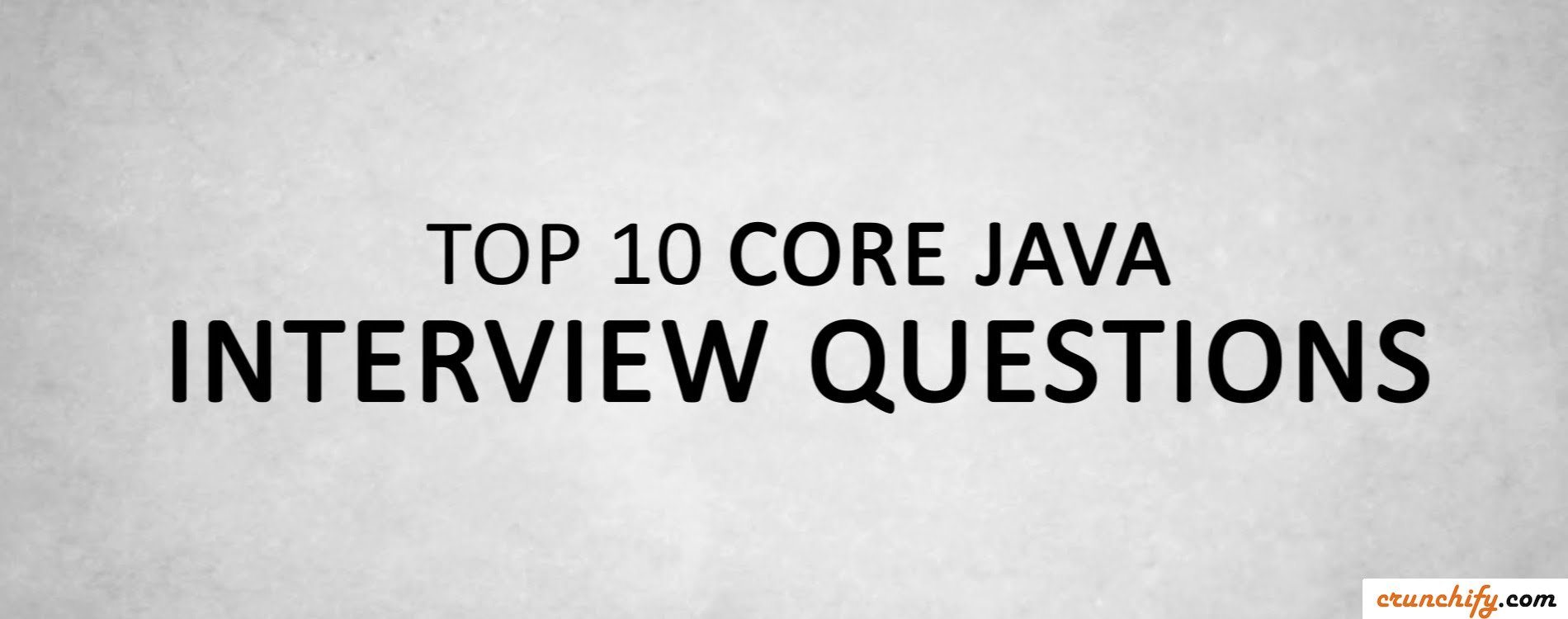 Top 10 Java Interview Questions Answers Must Read Before Appearing For Any Java Interview 9025