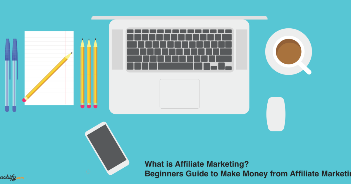 What is Affiliate Marketing - Beginners Guide to Make Money from Affiliate Marketing