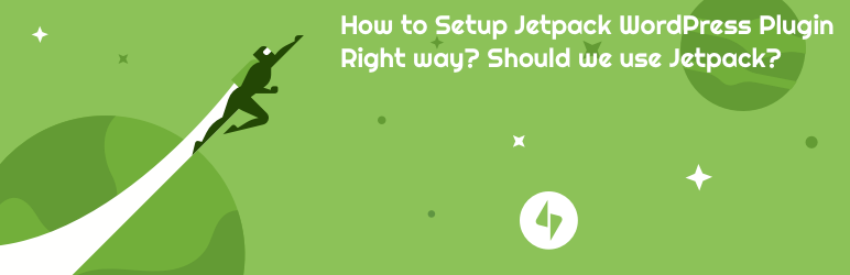 How to Setup Jetpack WordPress Plugin Right way? Should we use Jetpack