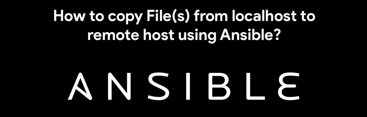 How to copy files from localhost to remote host using Ansible