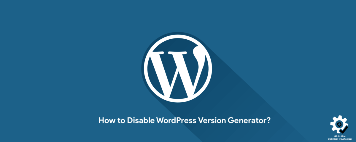 How to Disable WordPress Version Generator?